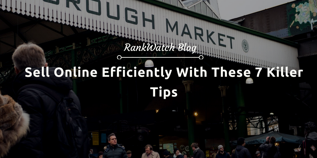 Sell Online Efficiently With These 7 Killer Tips - RankWatch Blog